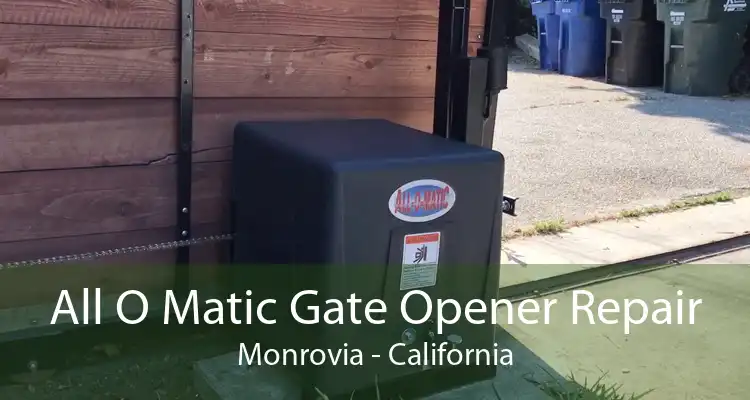 All O Matic Gate Opener Repair Monrovia - California