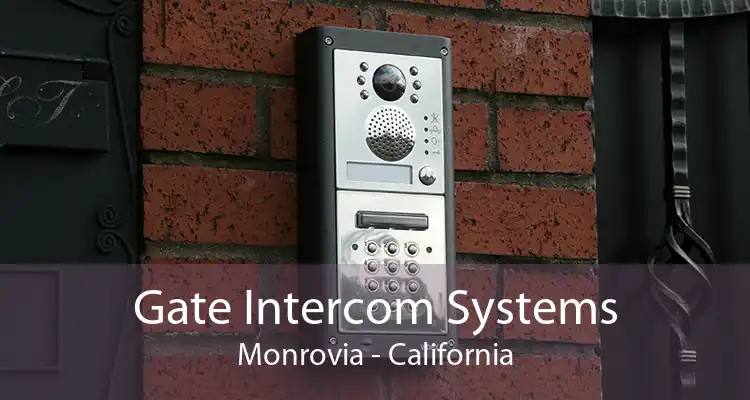 Gate Intercom Systems Monrovia - California